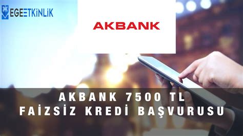 akbank 7500 tl faizsiz kredi başvurusu nasıl yapılır